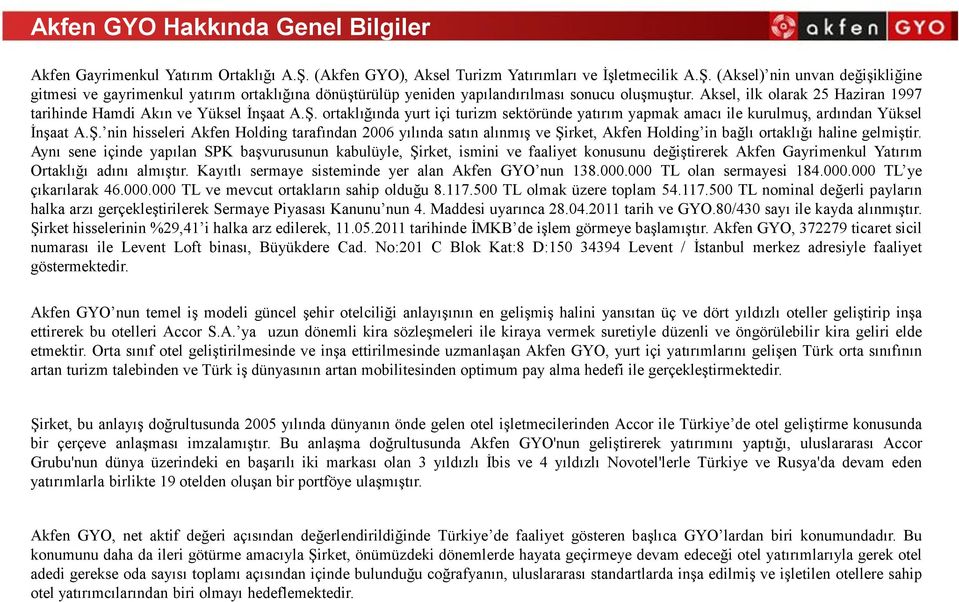 Aksel, ilk olarak 25 Haziran 1997 tarihinde Hamdi Akın ve Yüksel İnşaat A.Ş.