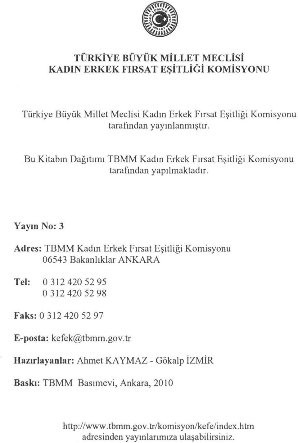 Yayın No: 3 Adres: TBMM Kadın Erkek Fırsat Eşitliği Komisyonu 06543 Bakanlıklar ANKARA Tel: 03124205295 o 312 420 52 98 Faks: O 312 420 52 97