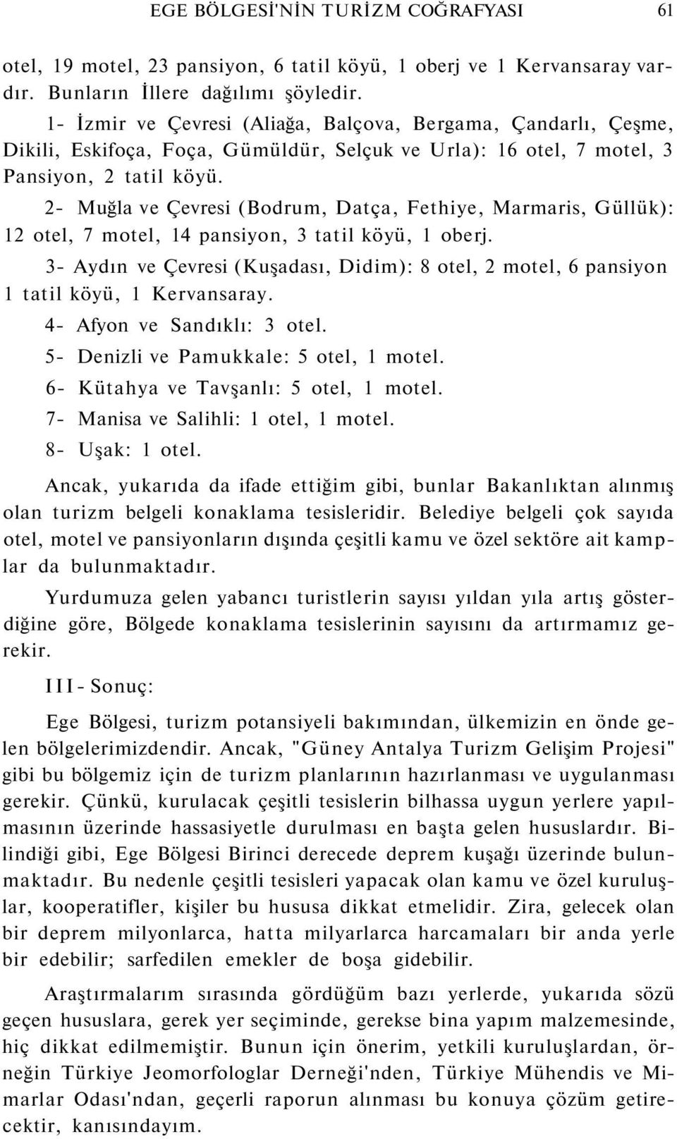 2- Muğla ve Çevresi (Bodrum, Datça, Fethiye, Marmaris, Güllük): 12 otel, 7 motel, 14 pansiyon, 3 tatil köyü, 1 oberj.