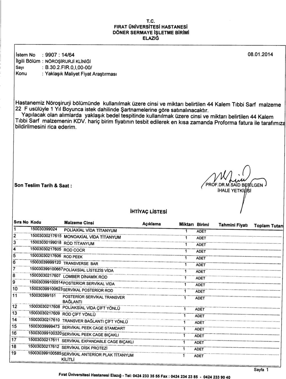 - Yapllacak olan ahmlarda yaklagtk bedeliespitinde kullan-rlmak Uzere cinsi ve miktarr belirtilen 44 Kalem Tlbbi Sarf malzemenin KDV.