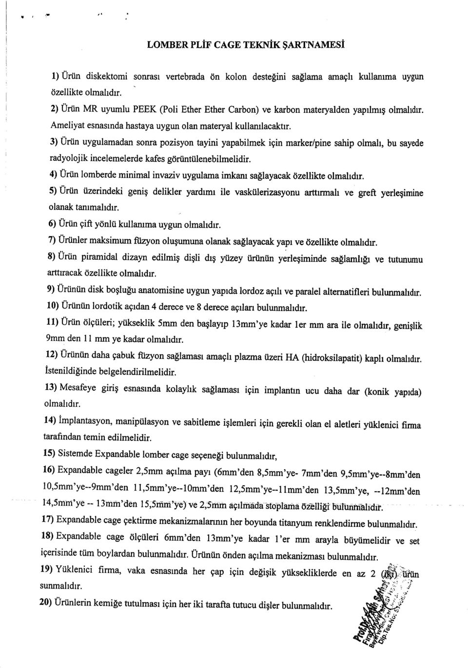 3) Urtin uygulamadan sonra pozisyon tayini yapabilmek igin marker/pine sahip olmah, bu sayede radyolojik incelemelerde kafes goriintiilenebitnelidir.