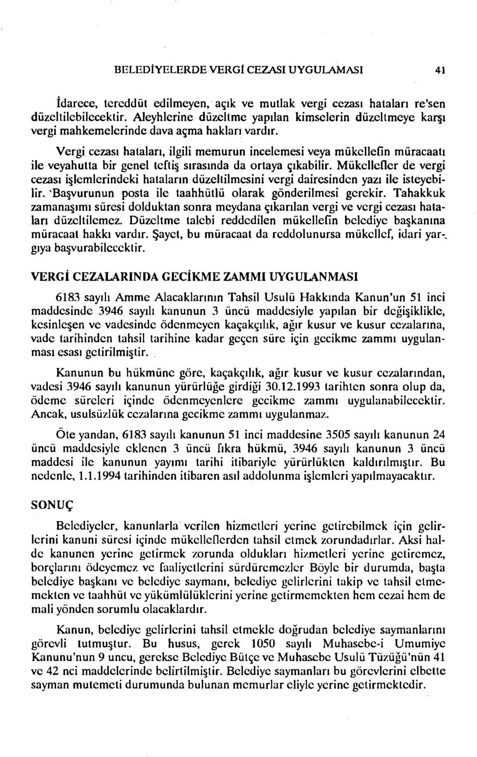 Vergi cezası hataları, ilgili memurun incelemesi veya mükellefin müracaatı ile veyahutta bir genel tefti sırasında da ortaya çıkabilir.