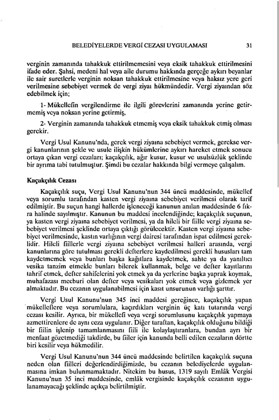 hükmündedir. Vergi ziyaından söz edebilmek için; 1- Mükellefin vergilendirme ilc ilgili görevlerini zamanında yerine getirmemi veya noksan yerine getirmi,.