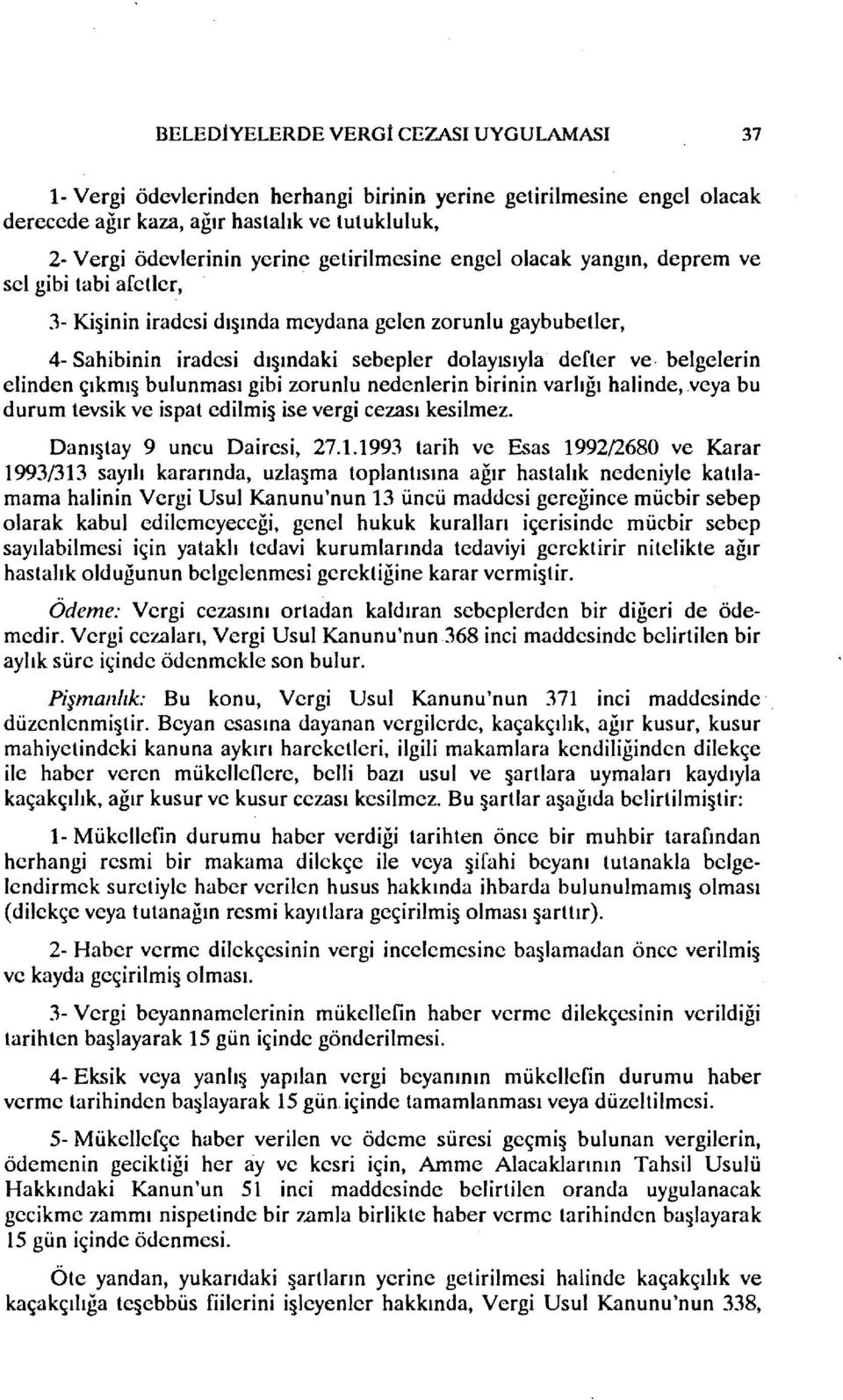 3- Ki~inin iradesi dı~ında meydana gelen zorunlu gaybubetler, 4- Sahibinin iradesi dı~ındaki sebepler dolayısıyla defter ve belgelerin elinden çıkmı~ bulunması gibi zorunlu nedenlerin birinin varlığı