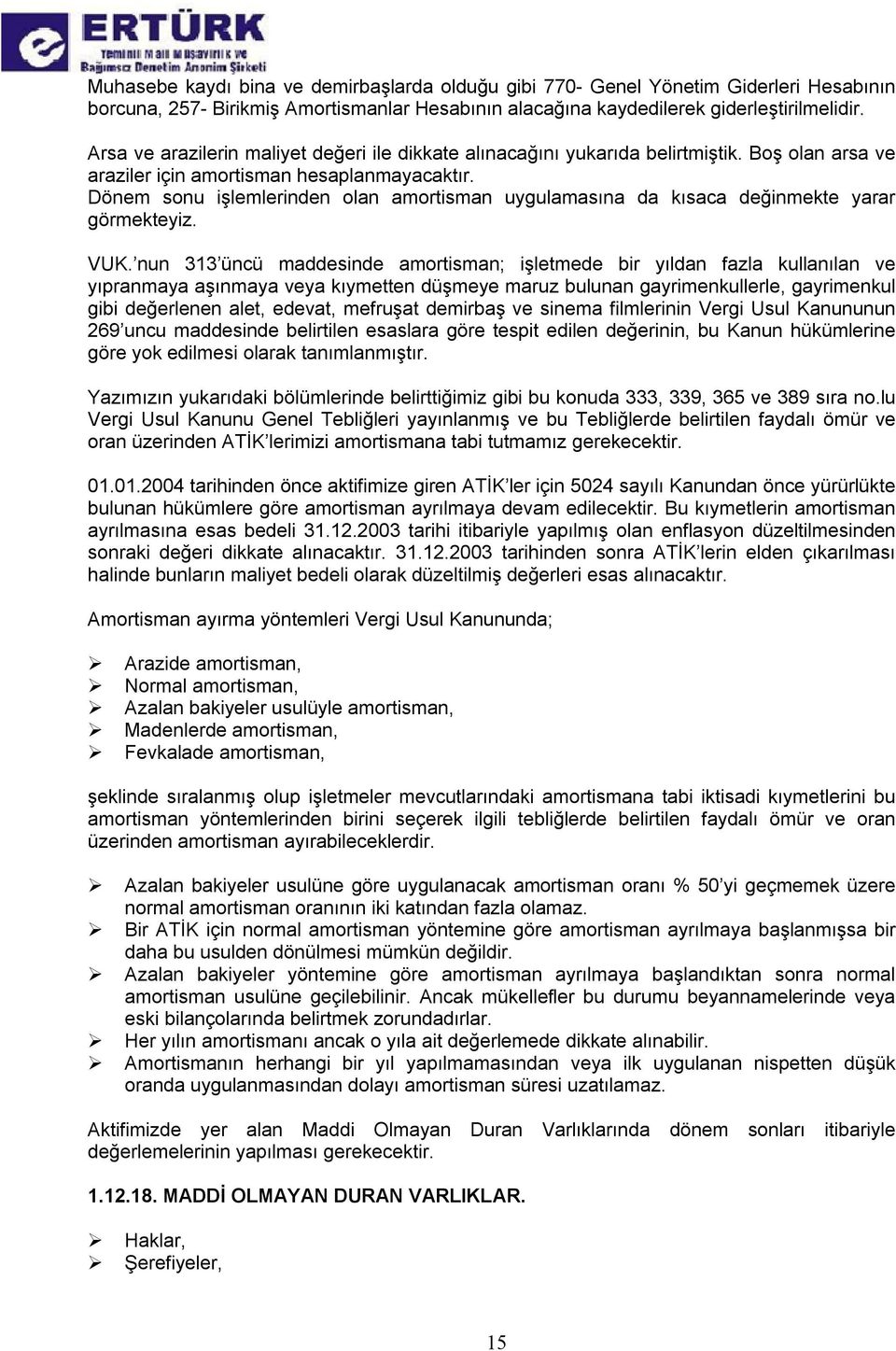 Dönem sonu işlemlerinden olan amortisman uygulamasına da kısaca değinmekte yarar görmekteyiz. VUK.