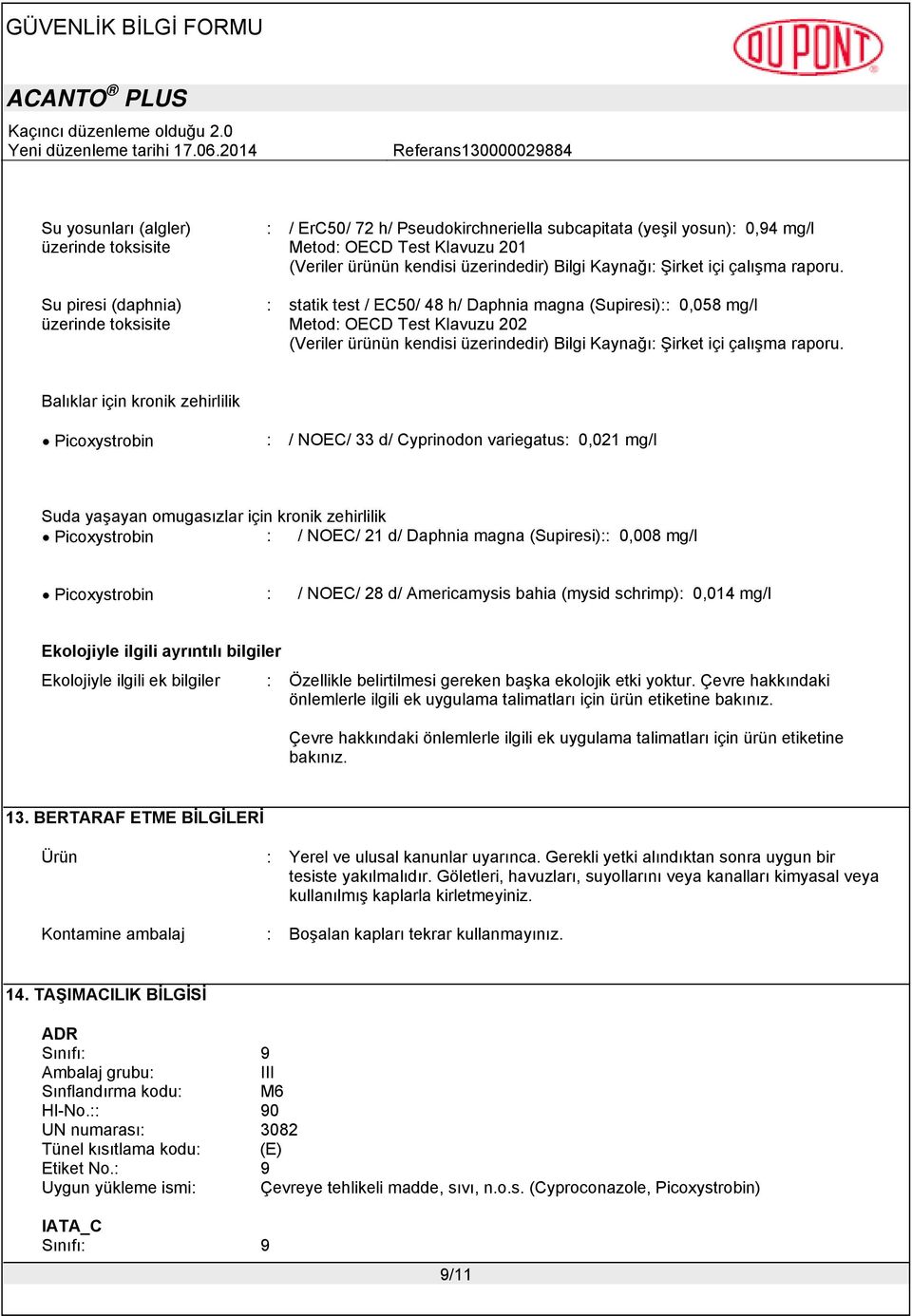 : statik test / EC50/ 48 h/ Daphnia magna (Supiresi):: 0,058 mg/l Metod: OECD Test Klavuzu 202 (Veriler ürünün  Balıklar için kronik zehirlilik Picoxystrobin : / NOEC/ 33 d/ Cyprinodon variegatus: