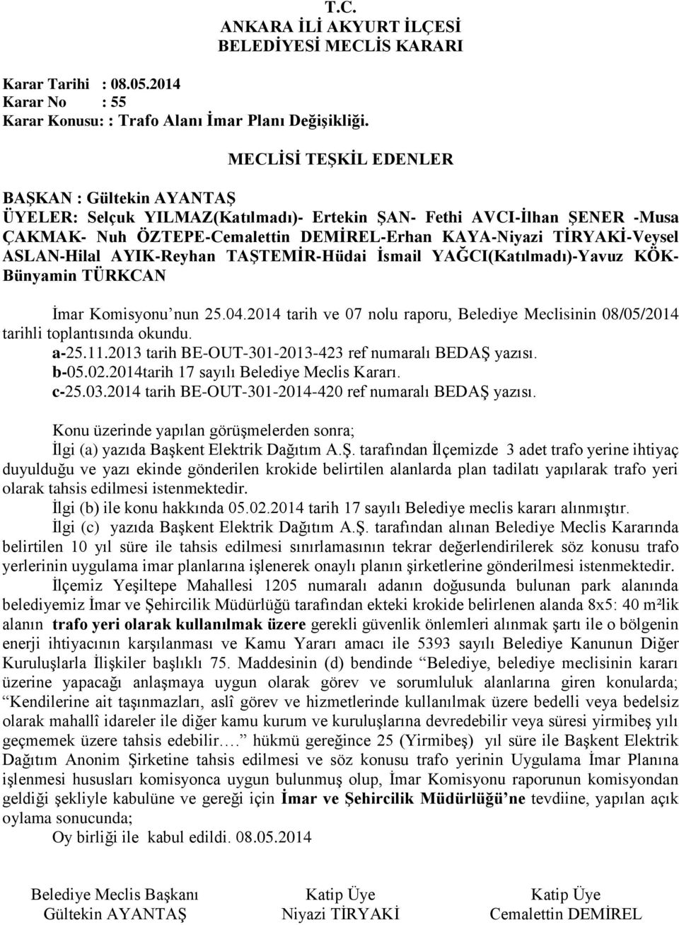 2014 tarih ve 07 nolu raporu, Belediye Meclisinin 08/05/2014 tarihli toplantısında okundu. a-25.11.2013 tarih BE-OUT-301-2013-423 ref numaralı BEDAŞ yazısı. b-05.02.