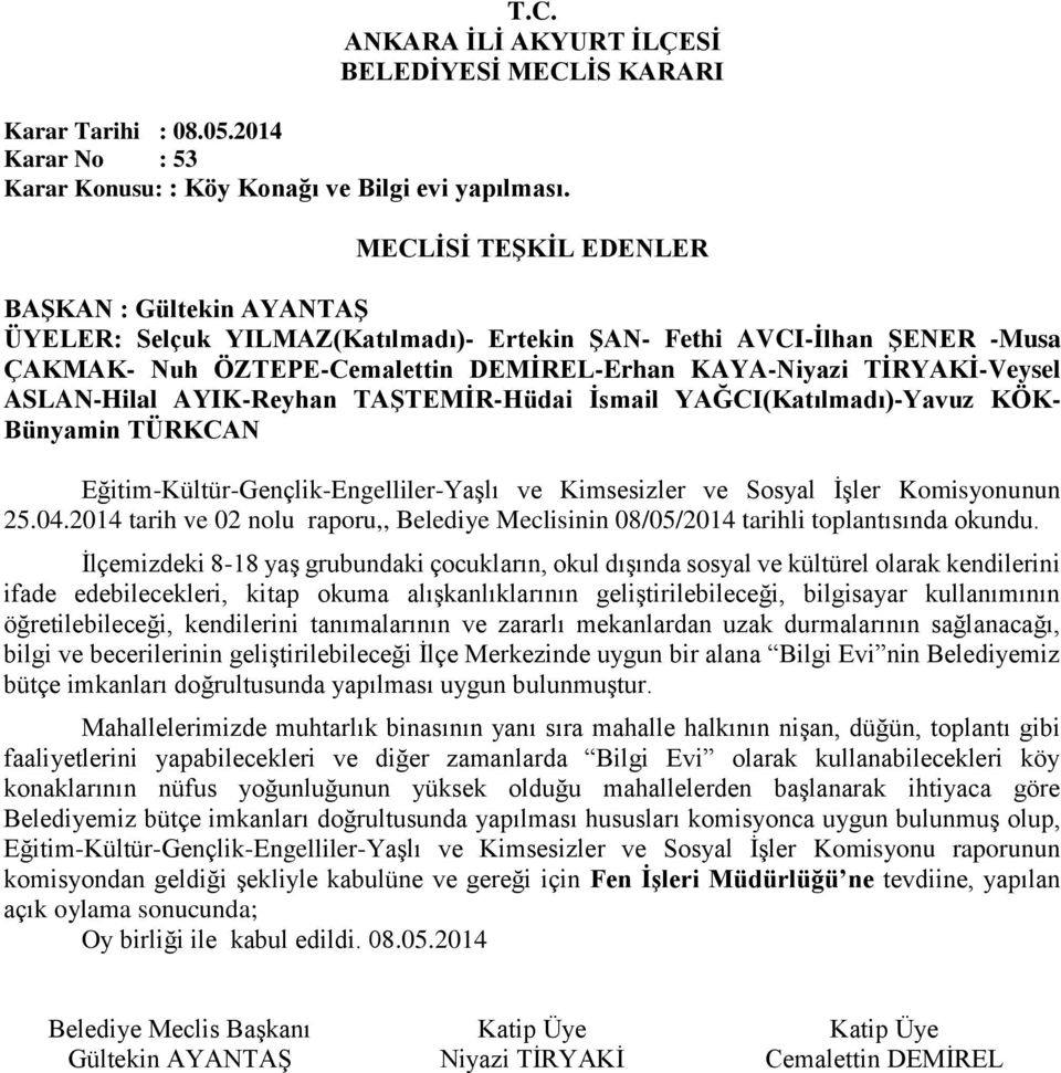 2014 tarih ve 02 nolu raporu,, Belediye Meclisinin 08/05/2014 tarihli toplantısında okundu.