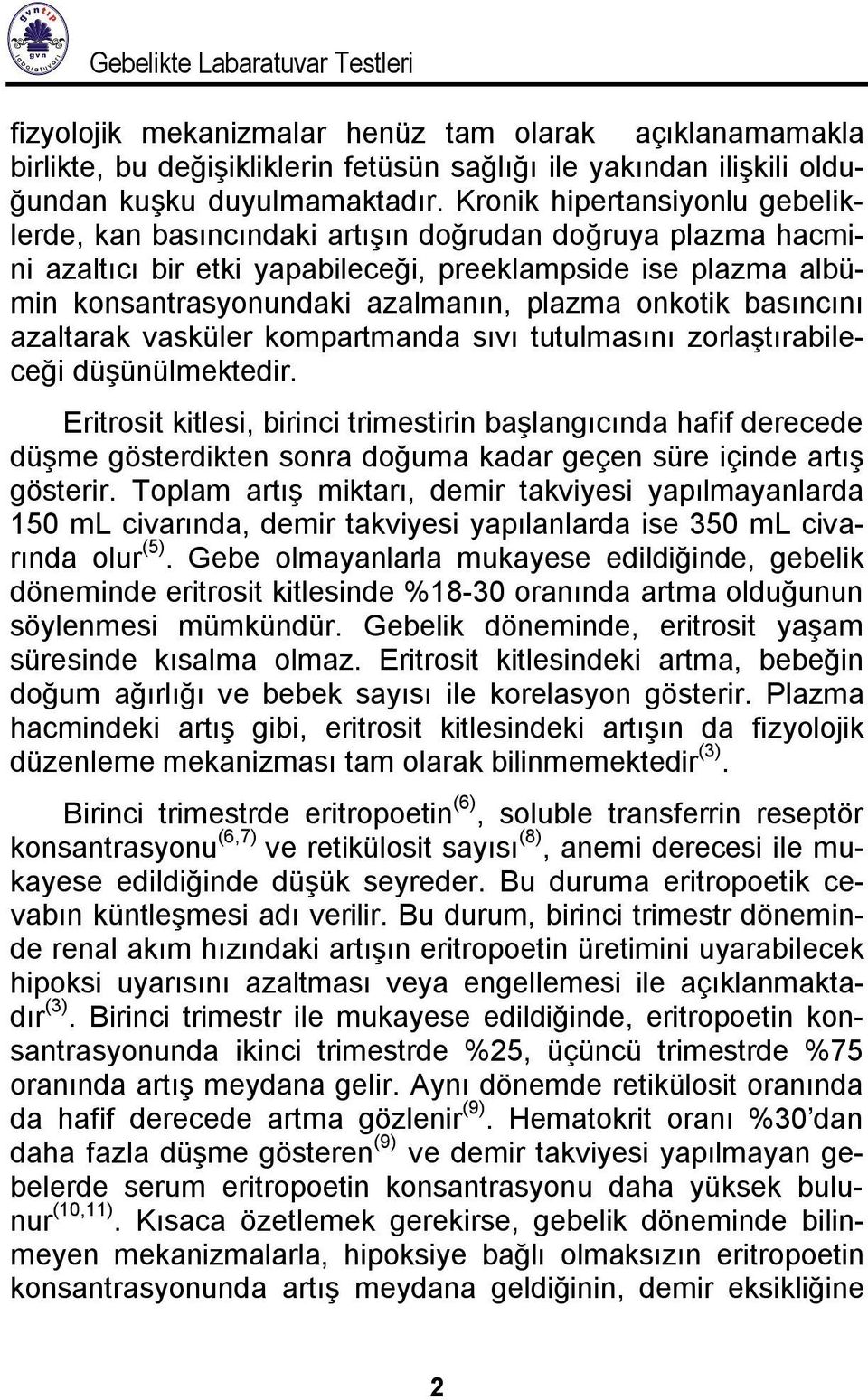 onkotik basıncını azaltarak vasküler kompartmanda sıvı tutulmasını zorlaştırabileceği düşünülmektedir.