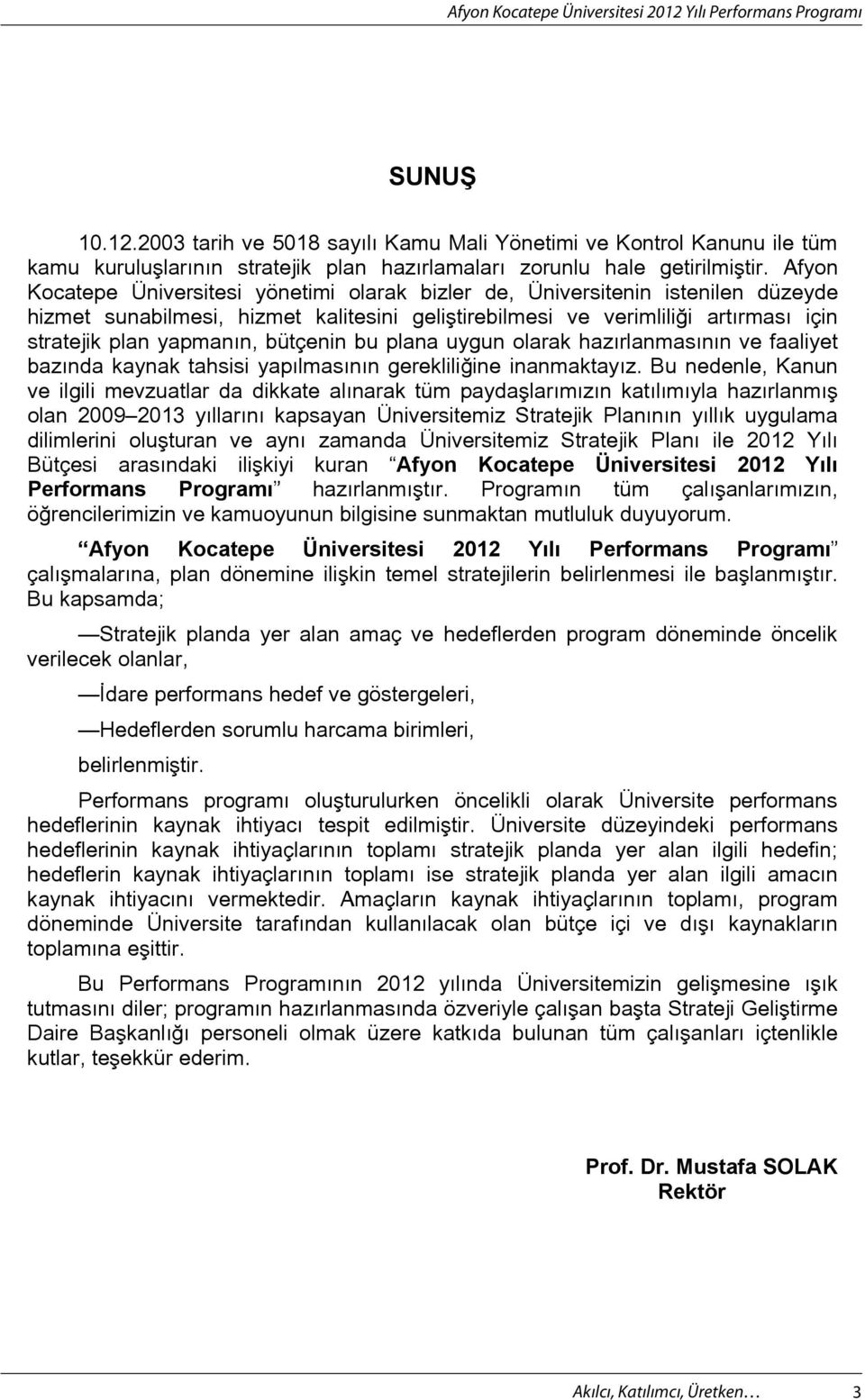 bütçenin bu plana uygun olarak haz rlanmas n n ve faaliyet baz nda kaynak tahsisi yap lmas n n gereklili ine inanmaktay z.