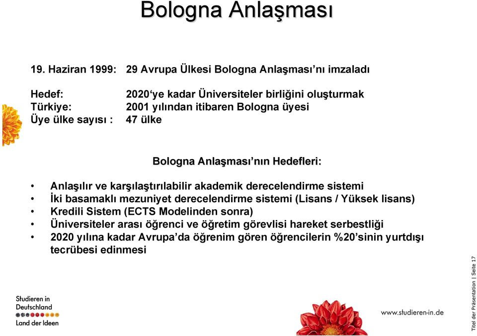 yılından itibaren Bologna üyesi 47 ülke Bologna Anlaşmas ması nın n Hedefleri: Anlaşılır ve karşılaştırılabilir akademik derecelendirme sistemi İki