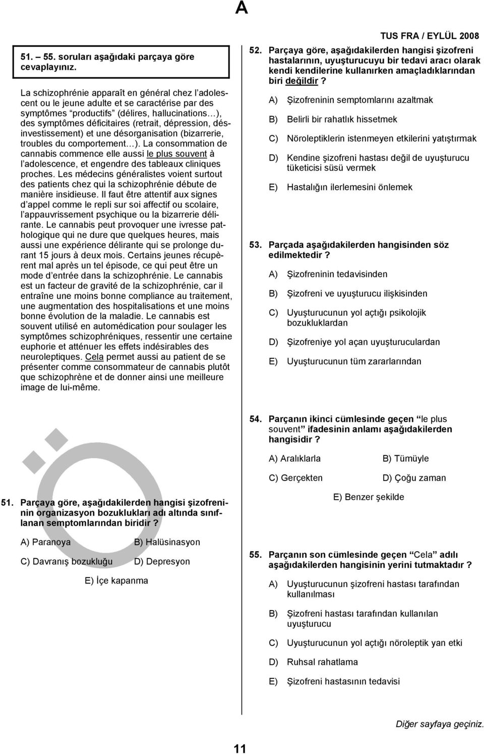 déficitaires (retrait, dépression, désinvestissement) et une désorganisation (bizarrerie, troubles du comportement ).