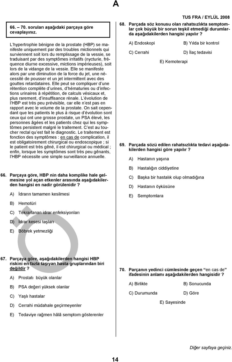 par des symptômes irritatifs (nycturie, fréquence diurne excessive, mictions impérieuses), soit lors de la vidange de la vessie.