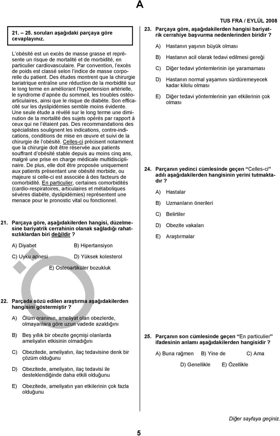 Des études montrent que la chirurgie bariatrique entraîne une réduction de la morbidité sur le long terme en améliorant l hypertension artérielle, le syndrome d apnée du sommeil, les troubles