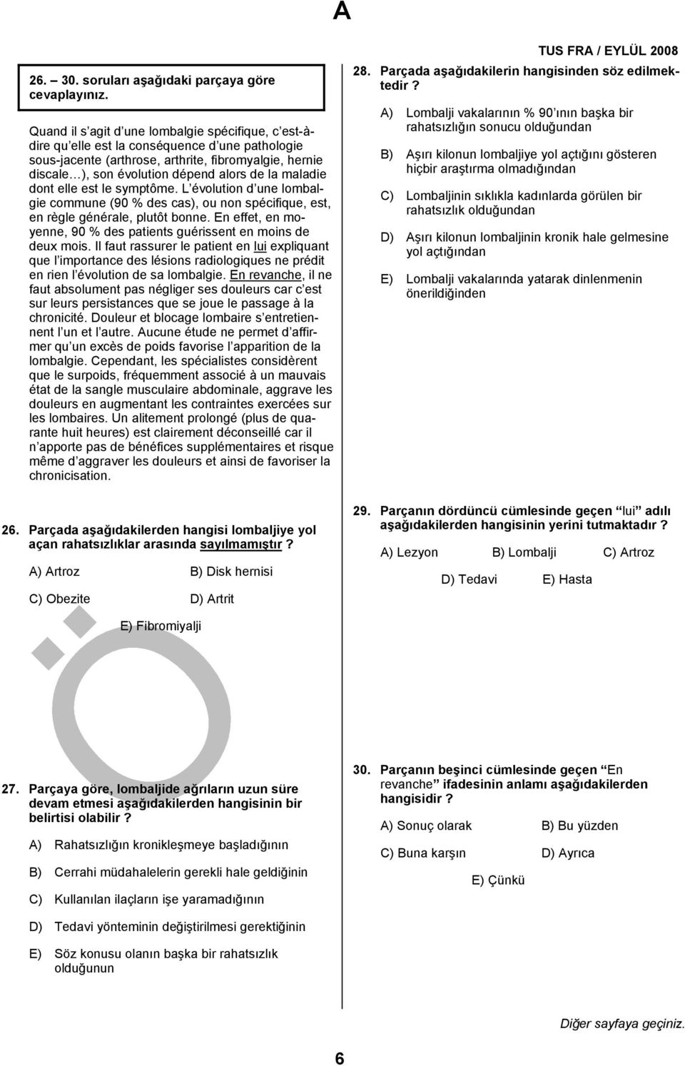 son évolution dépend alors de la maladie dont elle est le symptôme. L évolution d une lombalgie commune (90 % des cas), ou non spécifique, est, en règle générale, plutôt bonne.