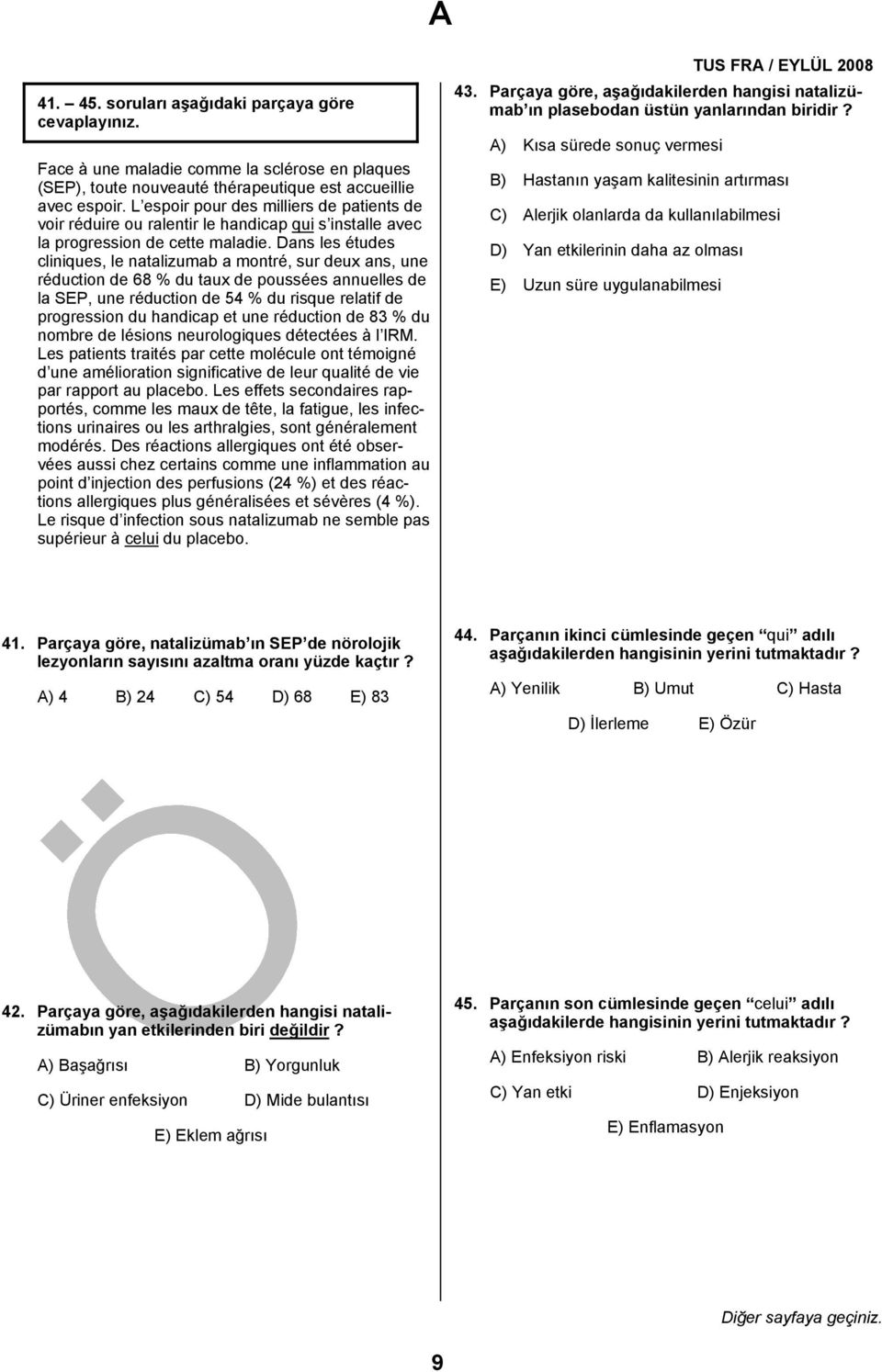 Dans les études cliniques, le natalizumab a montré, sur deux ans, une réduction de 68 % du taux de poussées annuelles de la SEP, une réduction de 54 % du risque relatif de progression du handicap et