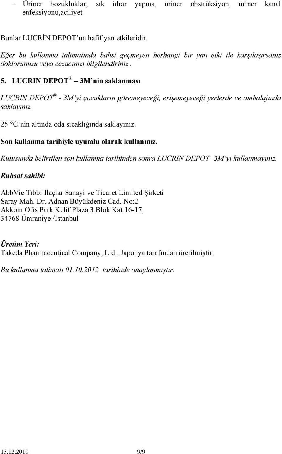 LUCRIN DEPOT 3M nin saklanması LUCRIN DEPOT - 3M yi çocukların göremeyeceği, erişemeyeceği yerlerde ve ambalajında saklayınız. 25 C nin altında oda sıcaklığında saklayınız.