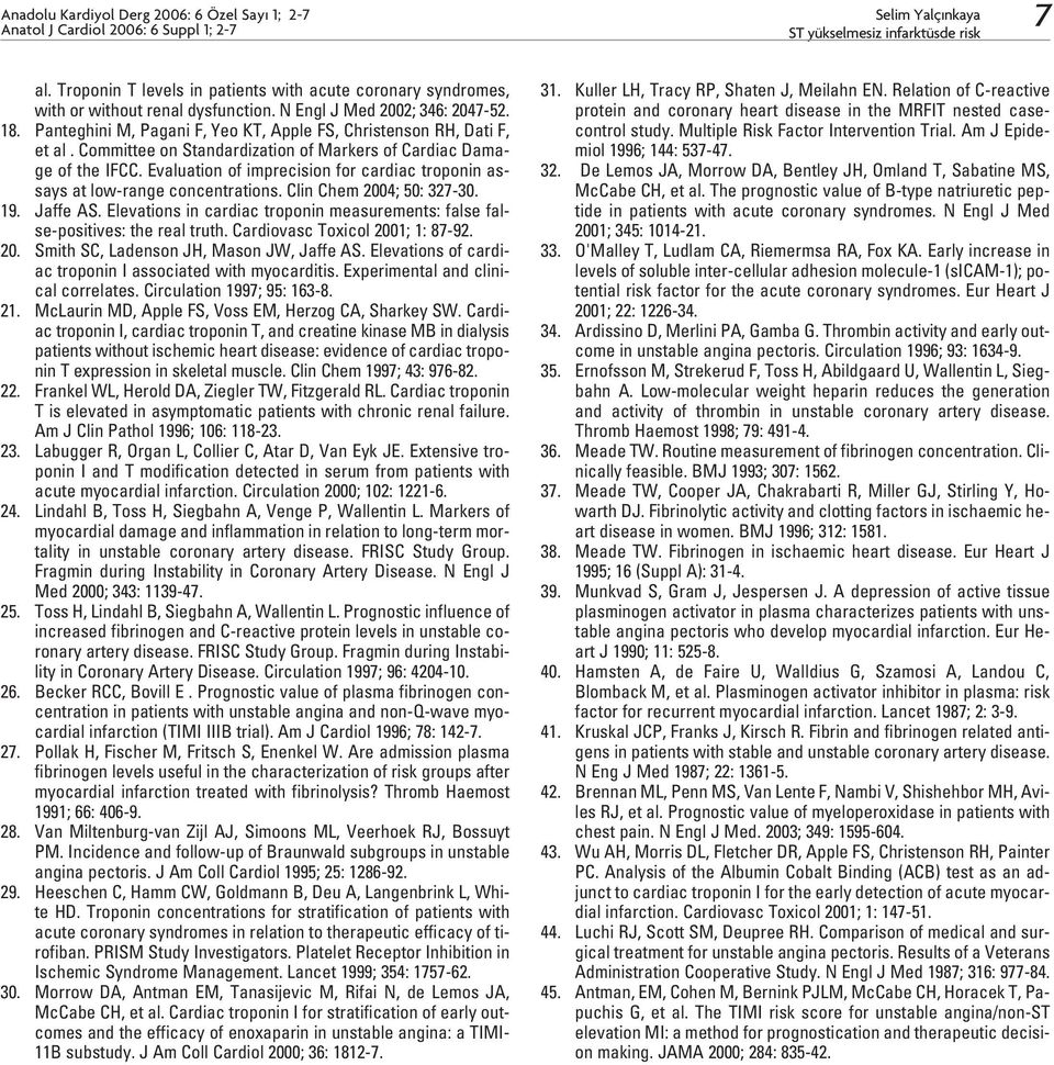 Evaluation of imprecision for cardiac troponin assays at low-range concentrations. Clin Chem 2004; 50: 327-30. 19. Jaffe AS.