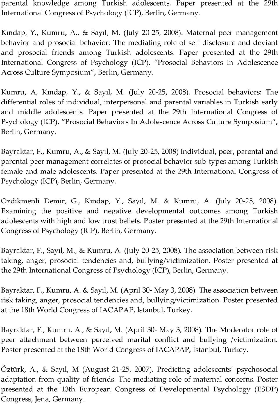Paper presented at the 29th International Congress of Psychology (ICP), Prosocial Behaviors In Adolescence Across Culture Symposium, Berlin, Germany. Kumru, A, Kındap, Y., & Sayıl, M.