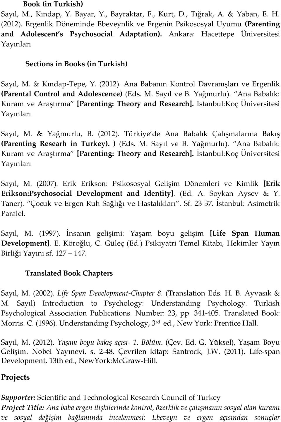& Kındap-Tepe, Y. (2012). Ana Babanın Kontrol Davranışları ve Ergenlik (Parental Control and Adolescence) (Eds. M. Sayıl ve B. Yağmurlu).
