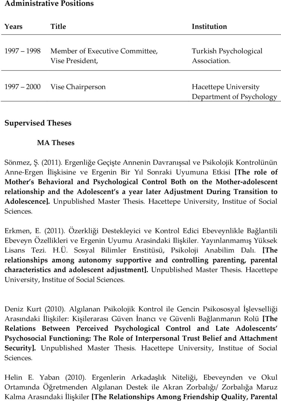 Ergenliğe Geçişte Annenin Davranışsal ve Psikolojik Kontrolünün Anne-Ergen İlişkisine ve Ergenin Bir Yıl Sonraki Uyumuna Etkisi [The role of Mother s Behavioral and Psychological Control Both on the