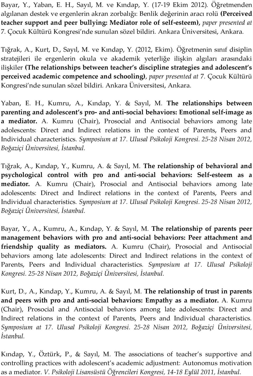 Çocuk Kültürü Kongresi nde sunulan sözel bildiri. Ankara Üniversitesi, Ankara. Tığrak, A., Kurt, D., Sayıl, M. ve Kındap, Y. (2012, Ekim).