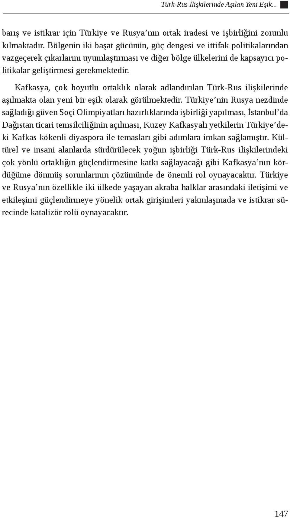 Kafkasya, çok boyutlu ortaklık olarak adlandırılan Türk-Rus ilişkilerinde aşılmakta olan yeni bir eşik olarak görülmektedir.