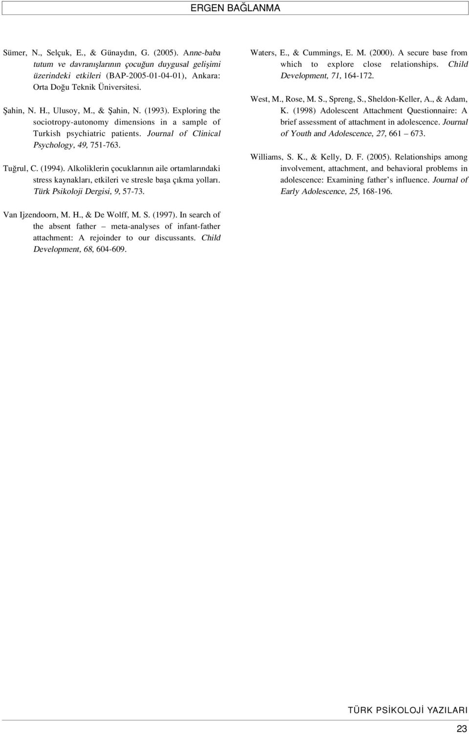 Exploring the sociotropy-autonomy dimensions in a sample of Turkish psychiatric patients. Journal of Clinical Psychology, 49, 751-763. Tu rul, C. (1994).