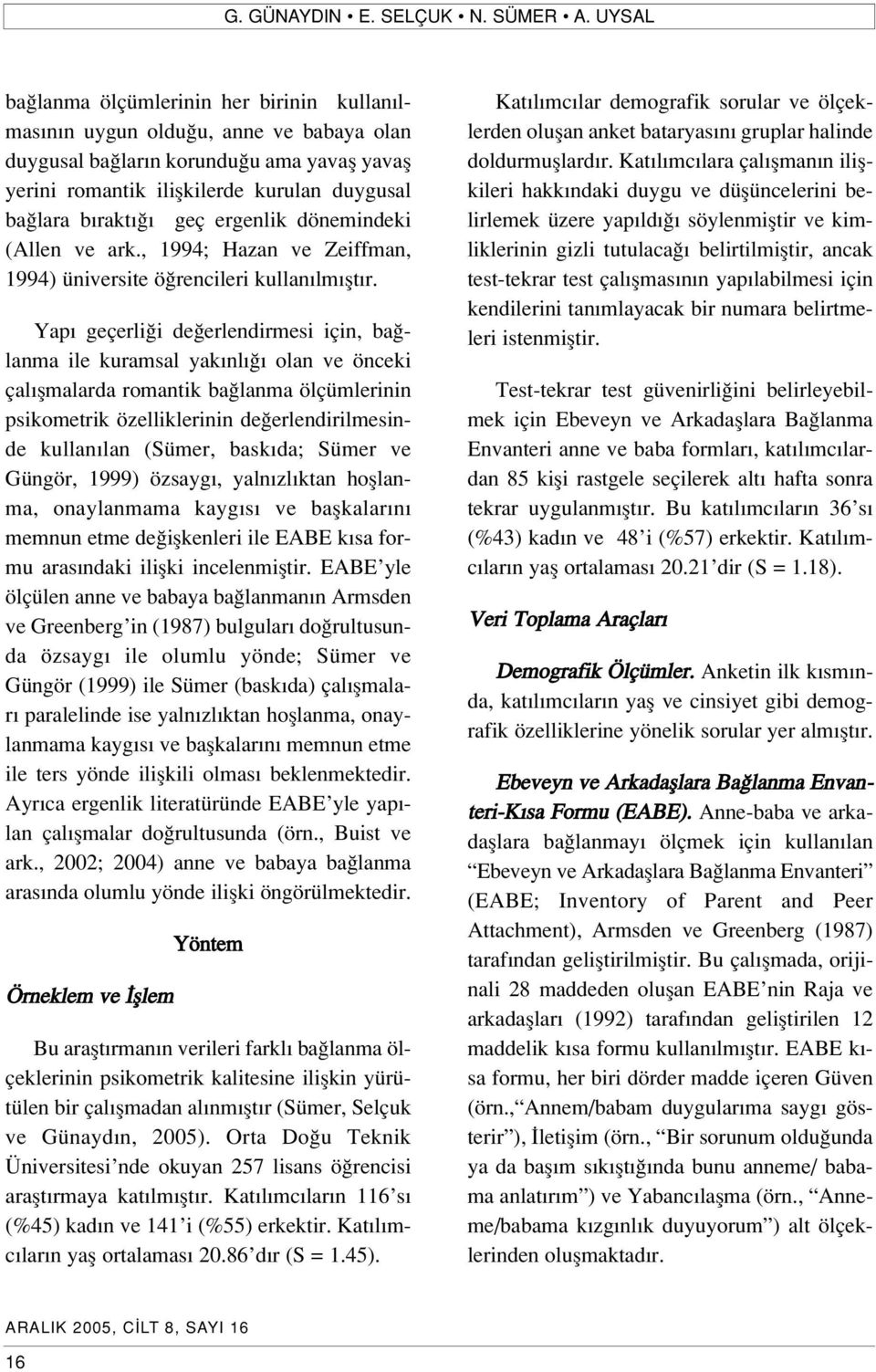 geç ergenlik dönemindeki (Allen ve ark., 1994; Hazan ve Zeiffman, 1994) üniversite ö rencileri kullan lm flt r.