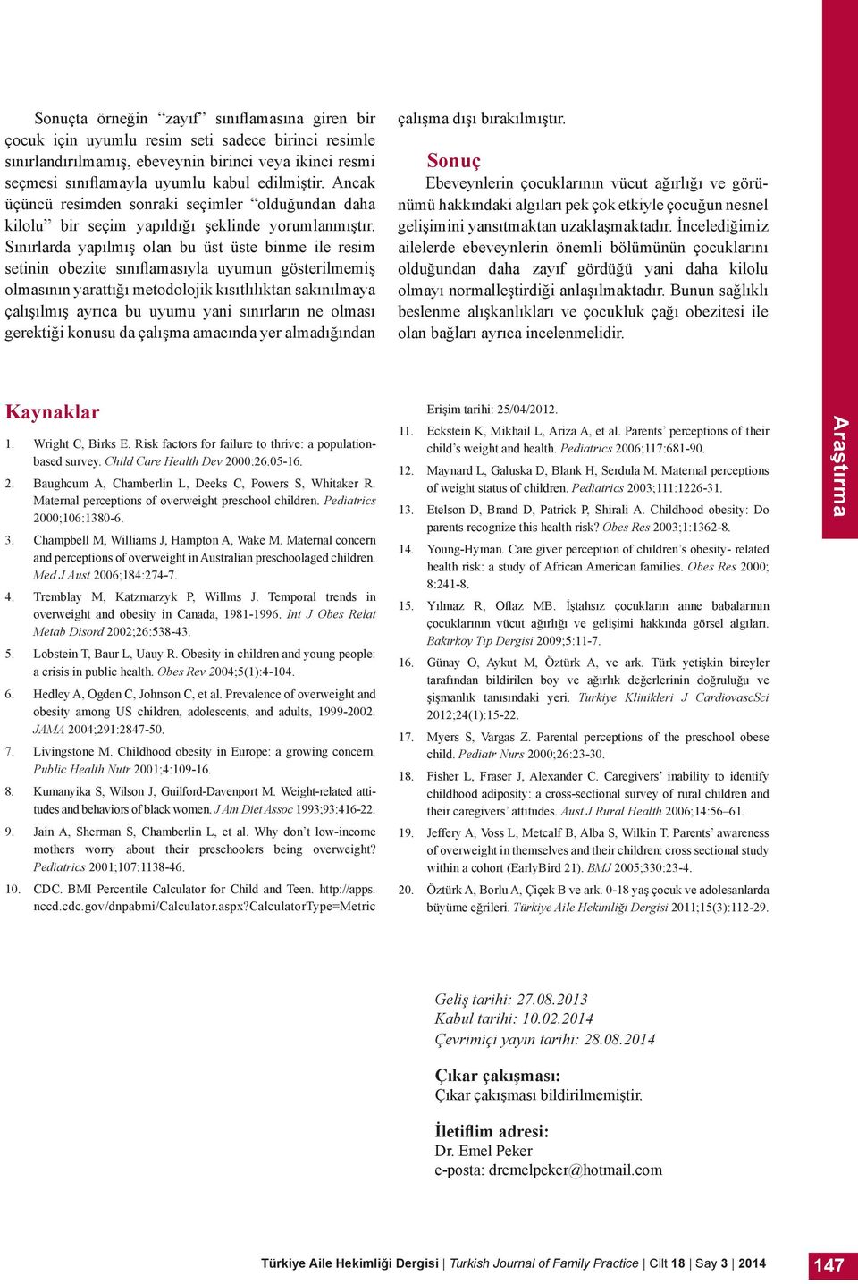 Sınırlarda yapılmış olan bu üst üste binme ile resim setinin obezite sınıflamasıyla uyumun gösterilmemiş olmasının yarattığı metodolojik kısıtlılıktan sakınılmaya çalışılmış ayrıca bu uyumu yani