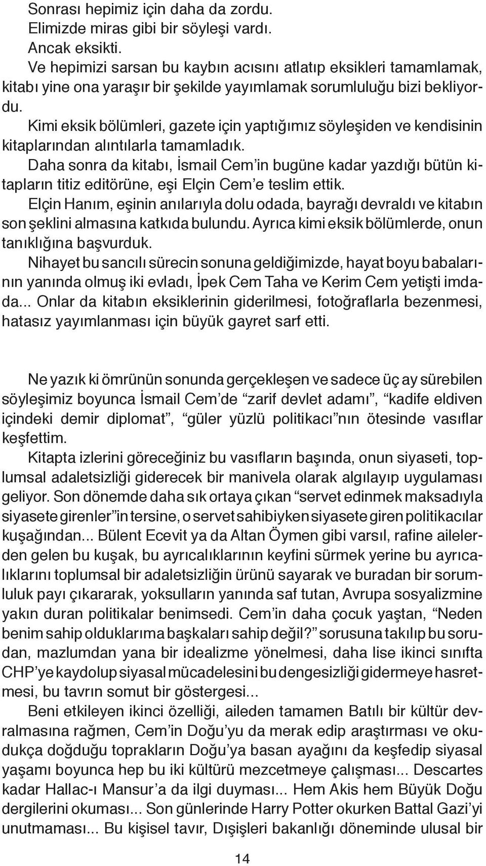 Kimi eksik bölümleri, gazete için yaptığımız söyleşiden ve kendisinin kitaplarından alıntılarla tamamladık.