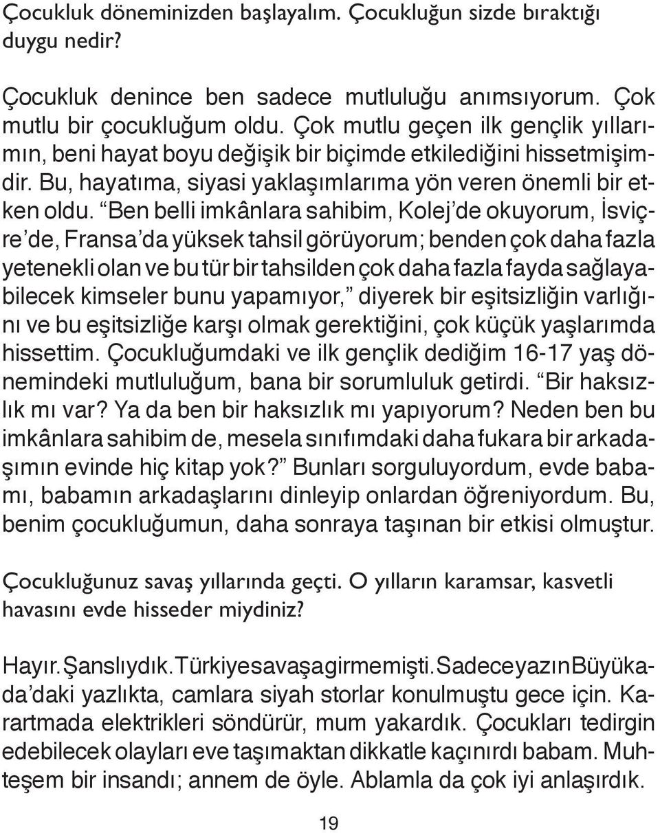 Ben belli imkânlara sahibim, Ko lej de okuyorum, İs viçre de, Fransa da yüksek tahsil görüyo rum; benden çok daha fazla yetenekli olan ve bu tür bir tah silden çok daha fazla fayda sağlayabilecek