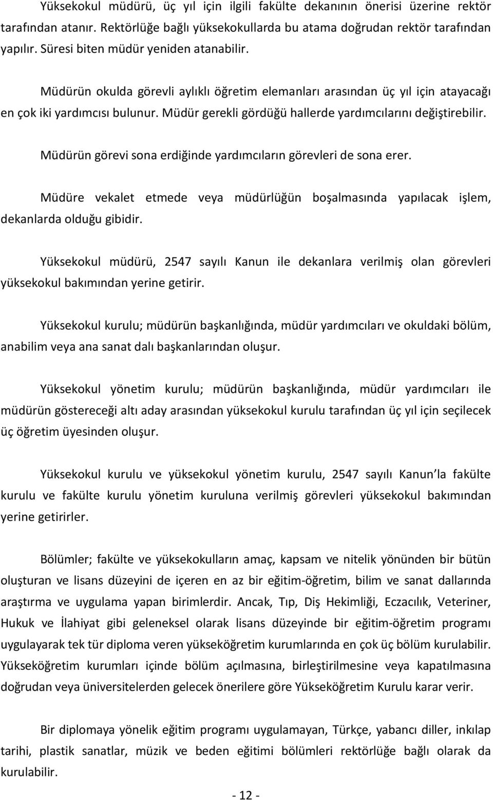 Müdür gerekli gördüğü hallerde yardımcılarını değiştirebilir. Müdürün görevi sona erdiğinde yardımcıların görevleri de sona erer.