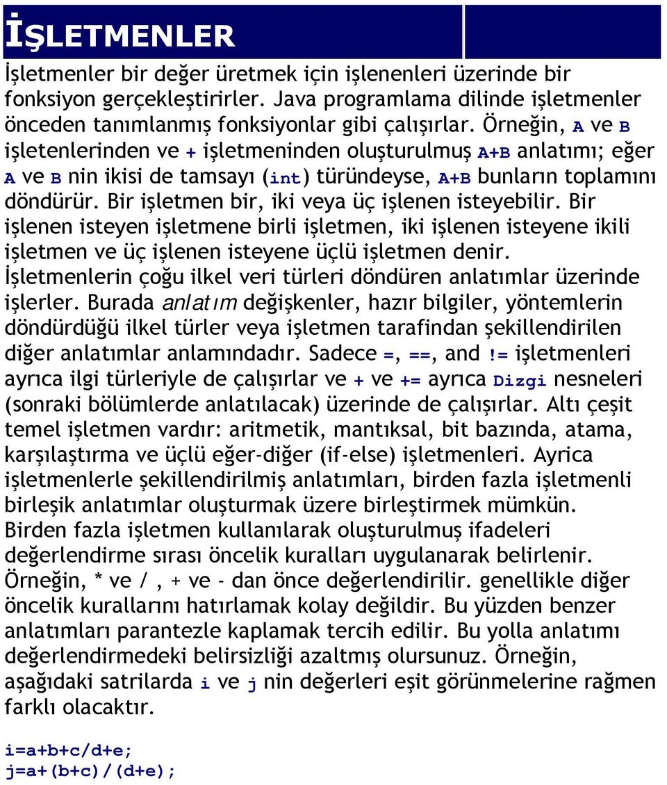 Bir işletmen bir, iki veya üç işlenen isteyebilir. Bir işlenen isteyen işletmene birli işletmen, iki işlenen isteyene ikili işletmen ve üç işlenen isteyene üçlü işletmen denir.