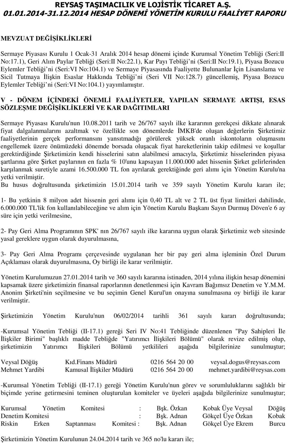 1) ve Sermaye Piyasasında Faaliyette Bulunanlar İçin Lisanslama ve Sicil Tutmaya İlişkin Esaslar Hakkında Tebliği ni (Seri VII No:128.7) güncellemiş, Piyasa Bozucu Eylemler Tebliği ni (Seri:VI No:104.