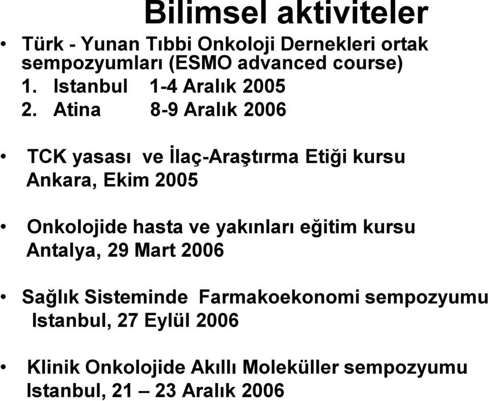 Atina 8-9 Aralık 2006 TCK yasası ve İlaç-Araştırma Etiği kursu Ankara, Ekim 2005 Onkolojide hasta ve