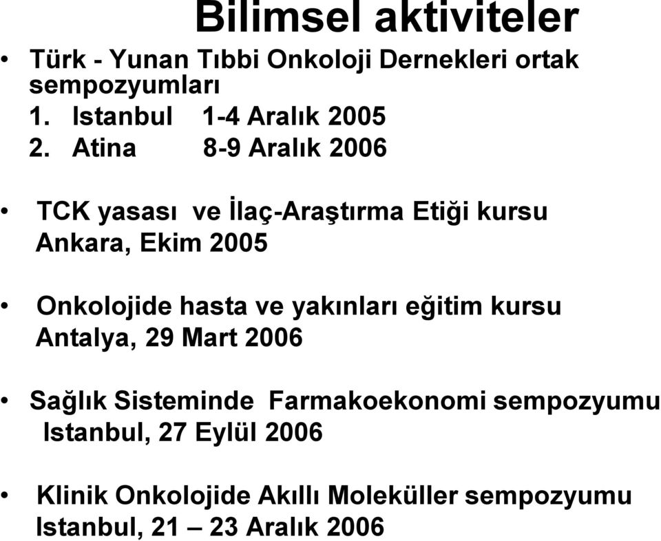 Atina 8-9 Aralık 2006 TCK yasası ve İlaç-Araştırma Etiği kursu Ankara, Ekim 2005 Onkolojide hasta