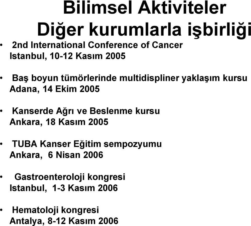 Kanserde Ağrı ve Beslenme kursu Ankara, 18 Kasım 2005 TUBA Kanser Eğitim sempozyumu Ankara, 6