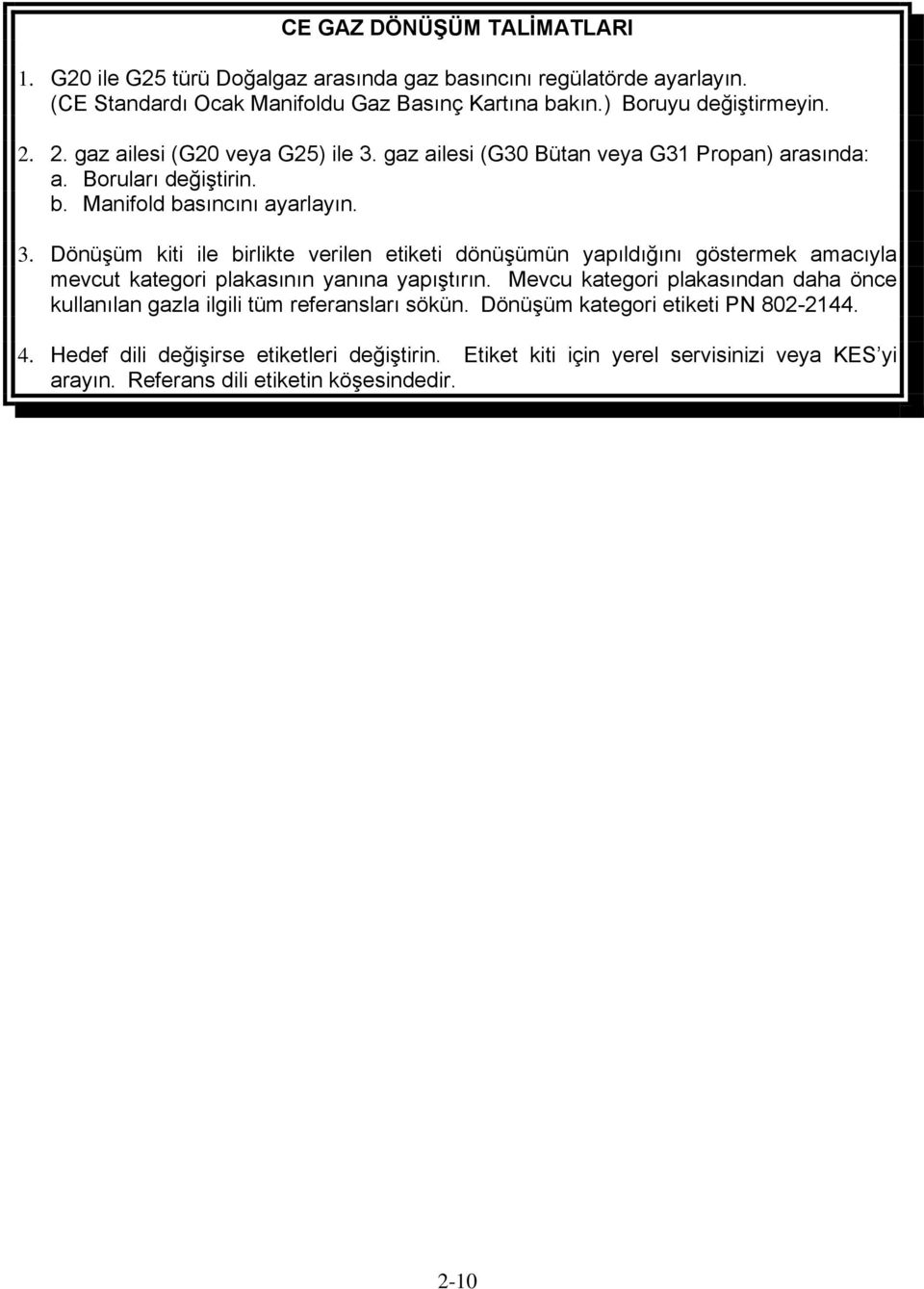 Mevcu kategori plakasından daha önce kullanılan gazla ilgili tüm referansları sökün. Dönüşüm kategori etiketi PN 802-2144. 4. Hedef dili değişirse etiketleri değiştirin.