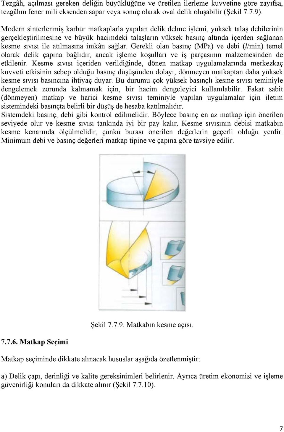 atılmasına imkân sağlar. Gerekli olan basınç (MPa) ve debi (l/min) temel olarak delik çapına bağlıdır, ancak işleme koşulları ve iş parçasının malzemesinden de etkilenir.