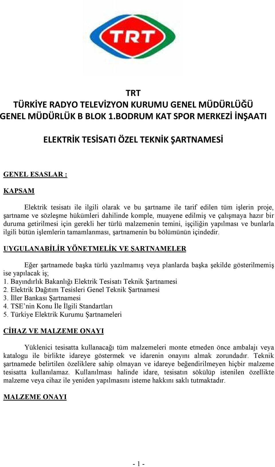 sözleşme hükümleri dahilinde komple, muayene edilmiş ve çalışmaya hazır bir duruma getirilmesi için gerekli her türlü malzemenin temini, işçiliğin yapılması ve bunlarla ilgili bütün işlemlerin