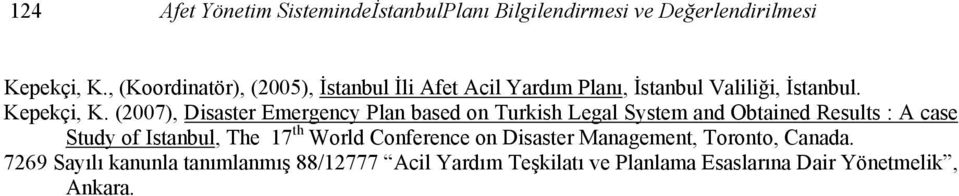 (2007), Disaster Emergency Plan based on Turkish Legal System and Obtained Results : A case Study of Istanbul, The 17 th