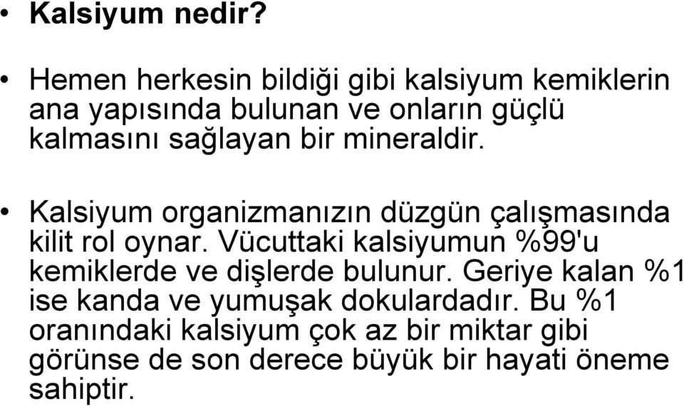 sağlayan bir mineraldir. Kalsiyum organizmanızın düzgün çalışmasında kilit rol oynar.