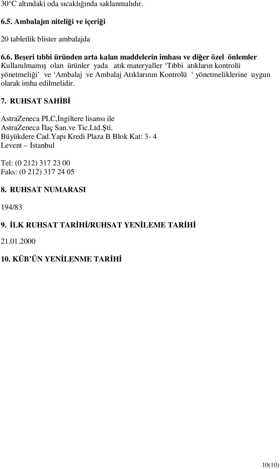 6. Beşeri tıbbi üründen arta kalan maddelerin imhası ve diğer özel önlemler Kullanılmamış olan ürünler yada atık materyaller Tıbbi atıkların kontrolü yönetmeliği ve