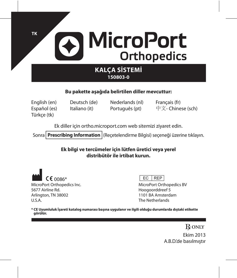 Ek bilgi ve tercümeler için lütfen üretici veya yerel distribütör ile irtibat kurun. M C 0086* P MicroPort Orthopedics Inc. MicroPort Orthopedics BV 5677 Airline Rd.