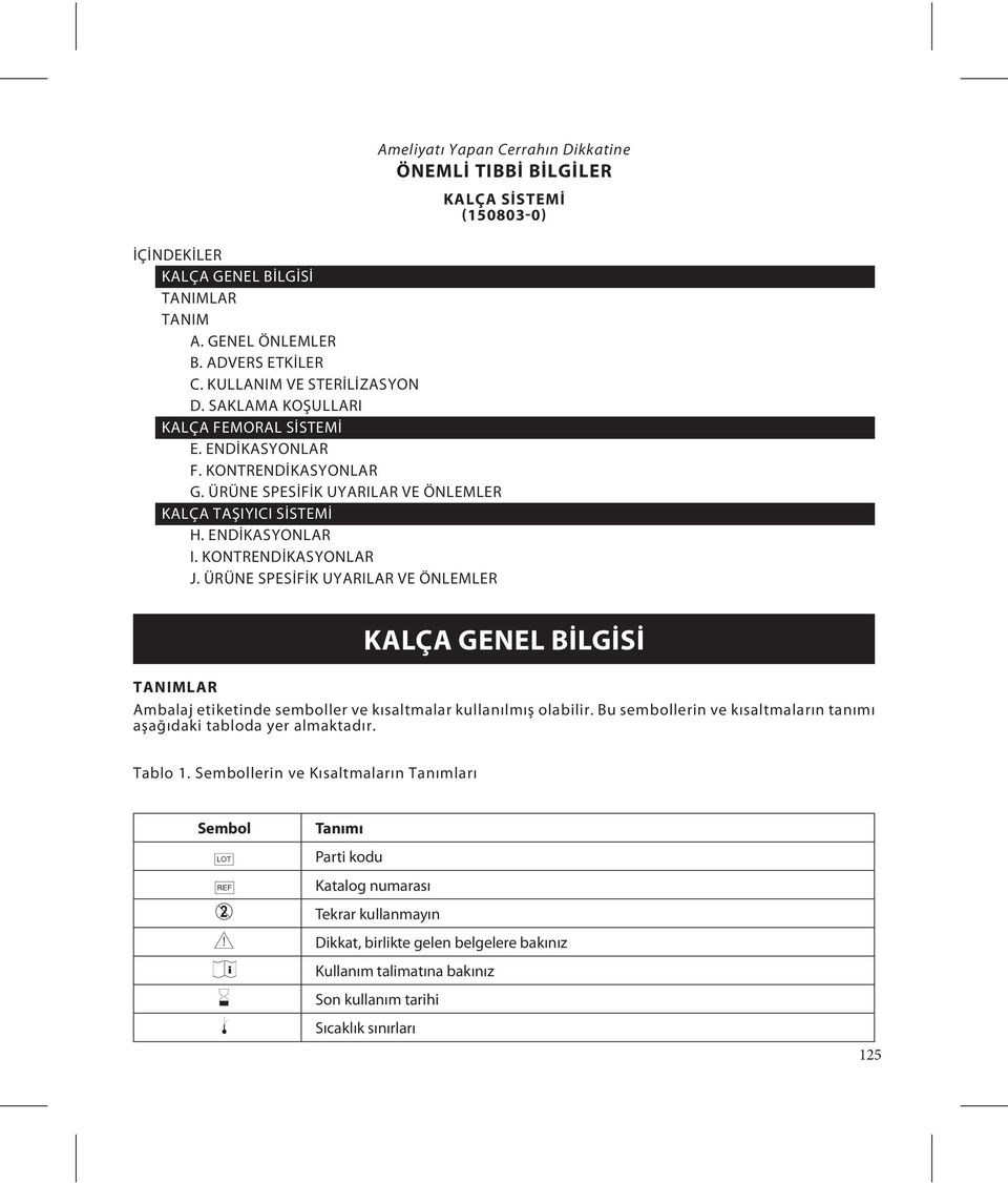 ÜRÜNE SPESİFİK UYARILAR VE ÖNLEMLER KALÇA GENEL BİLGİSİ TANIMLAR Ambalaj etiketinde semboller ve kısaltmalar kullanılmış olabilir.