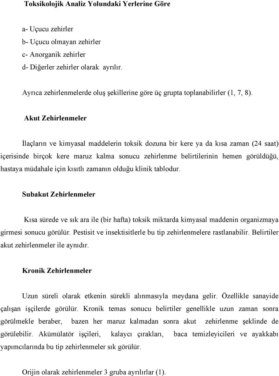 Akut Zehirlenmeler İlaçların ve kimyasal maddelerin toksik dozuna bir kere ya da kısa zaman (24 saat) içerisinde birçok kere maruz kalma sonucu zehirlenme belirtilerinin hemen görüldüğü, hastaya