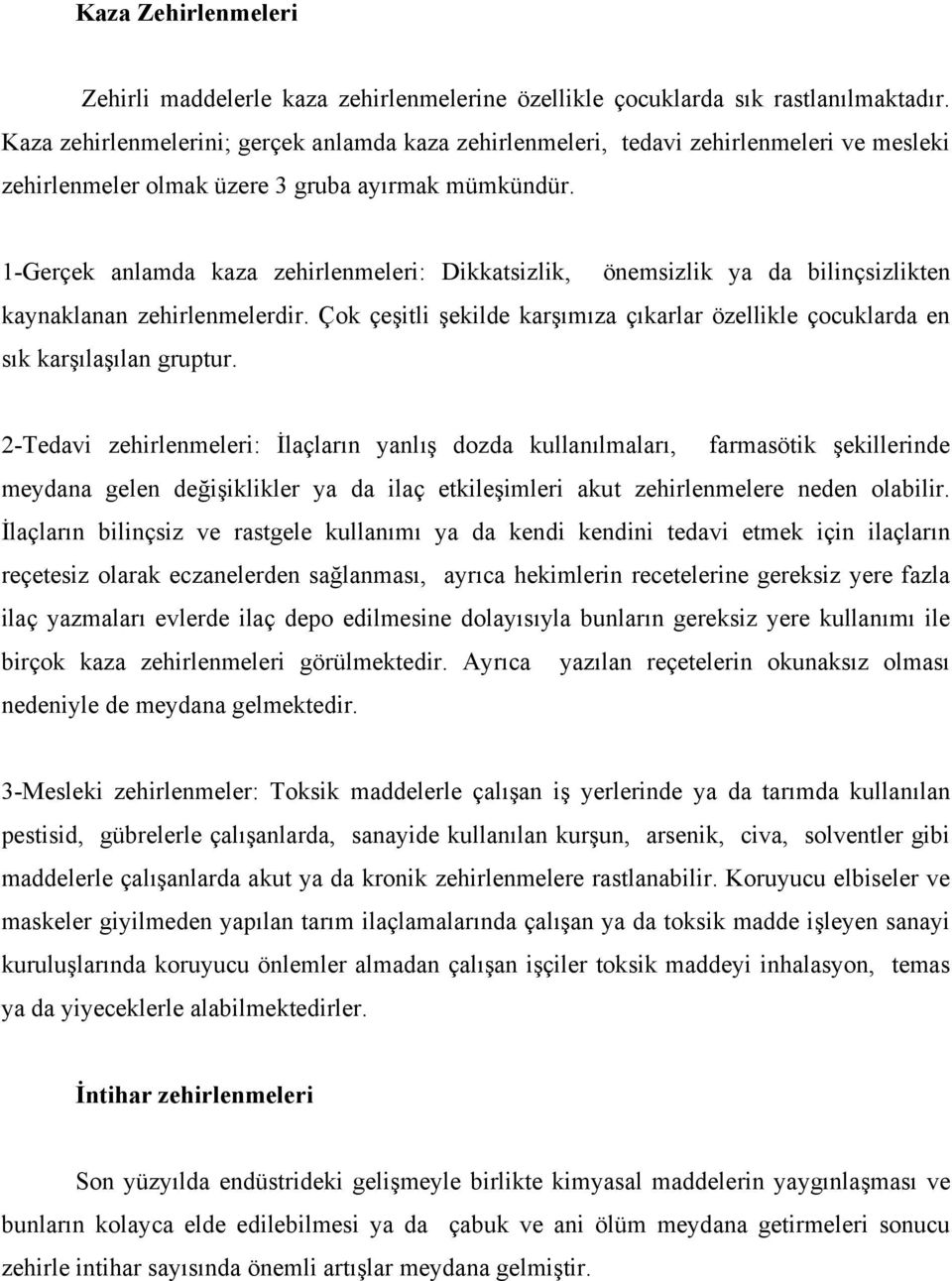 1-Gerçek anlamda kaza zehirlenmeleri: Dikkatsizlik, önemsizlik ya da bilinçsizlikten kaynaklanan zehirlenmelerdir.