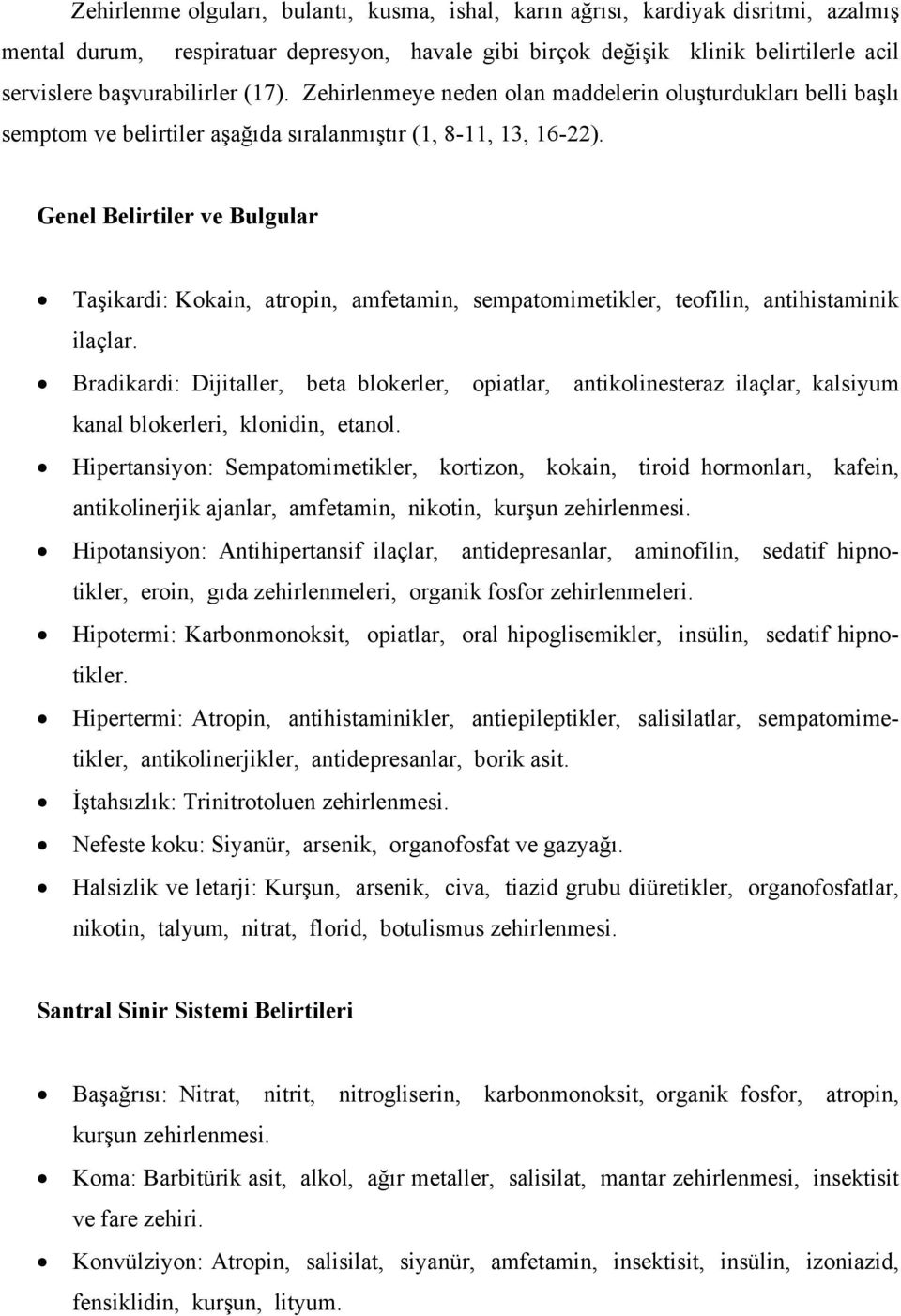 Genel Belirtiler ve Bulgular Taşikardi: Kokain, atropin, amfetamin, sempatomimetikler, teofilin, antihistaminik ilaçlar.