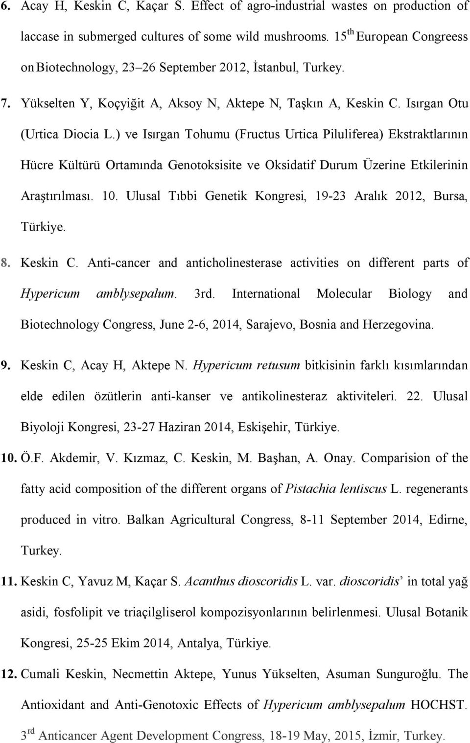 ) ve Isırgan Tohumu (Fructus Urtica Piluliferea) Ekstraktlarının Hücre Kültürü Ortamında Genotoksisite ve Oksidatif Durum Üzerine Etkilerinin Araştırılması. 10.